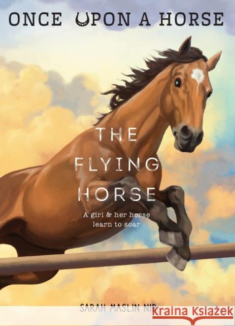 The Flying Horse (Once Upon a Horse #1) Sarah Masli Laylie Frazier 9781419776700 Cameron Kids - książka