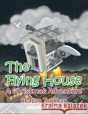 The Flying House: A Christmas Adventure Reagan Tookhan 9781543464979 Xlibris - książka