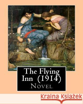 The Flying Inn (1914). By Gilbert Keith Chesterton: Novel Chesterton, G. K. 9781542492706 Createspace Independent Publishing Platform - książka