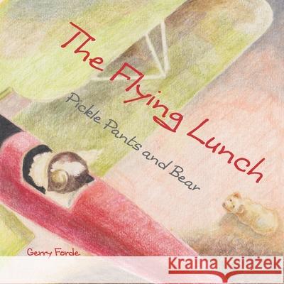 The Flying Lunch: Pickle Pants and Bear Gerry Forde 9781527271128 Kgforde - książka