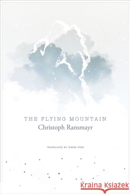 The Flying Mountain : Roman. Ausgezeichnet mit dem Premio Grinzane Cavour, Premio per la narrativa straniera Christoph Ransmayr Simon Pare 9780857424747 Seagull Books - książka