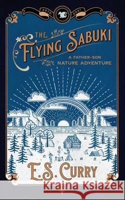 The Flying Sabuki: A Father-Son Nature Adventure E. S. Curry 9781954059009 Cognition.Media - książka