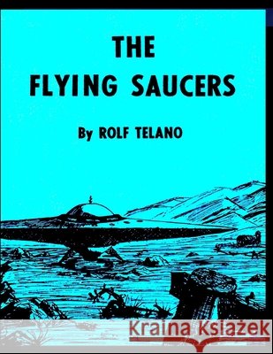 The flying saucers Rolf Telano 9781955087056 Saucerian Publisher - książka