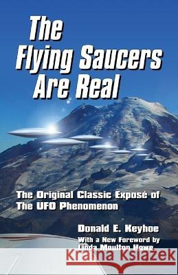 The Flying Saucers Are Real!: The Original Classic Expos? of The UFO Phenomenon Donald E. Keyhoe Linda Moulto 9780938501770 Night Shift Books - książka