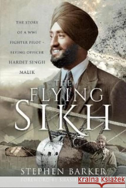 The Flying Sikh: The Story of a WW1 Fighter Pilot   Flying Officer Hardit Singh Malik Stephen Barker 9781399083294 Pen & Sword Books Ltd - książka