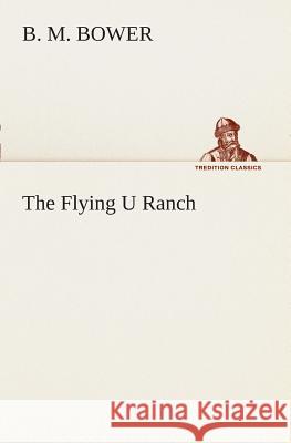 The Flying U Ranch B M Bower 9783849507886 Tredition Classics - książka