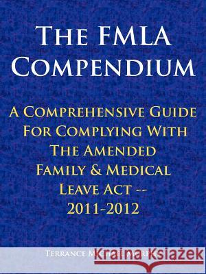 The FMLA Compendium, A Comprehensive Guide For Complying With The Amended Family & Medical Leave Act 2011-2012 Terrance Michael Murphy 9781463440671 Authorhouse - książka