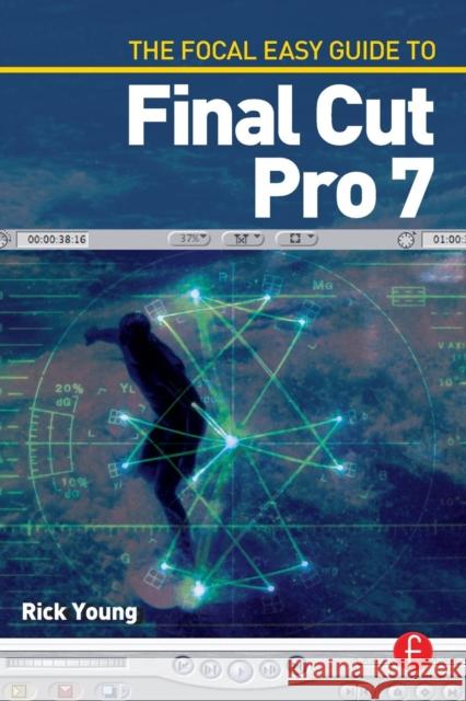 The Focal Easy Guide to Final Cut Pro 7 Rick Young 9780240521817  - książka