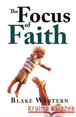 The Focus of Faith Mr Blake Western 9781717398413 Createspace Independent Publishing Platform - książka