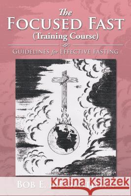 The Focused Fast (Training Course): Guidelines for Effective Fasting McGlothlin, Bob E. 9781493164639 Xlibris Corporation - książka