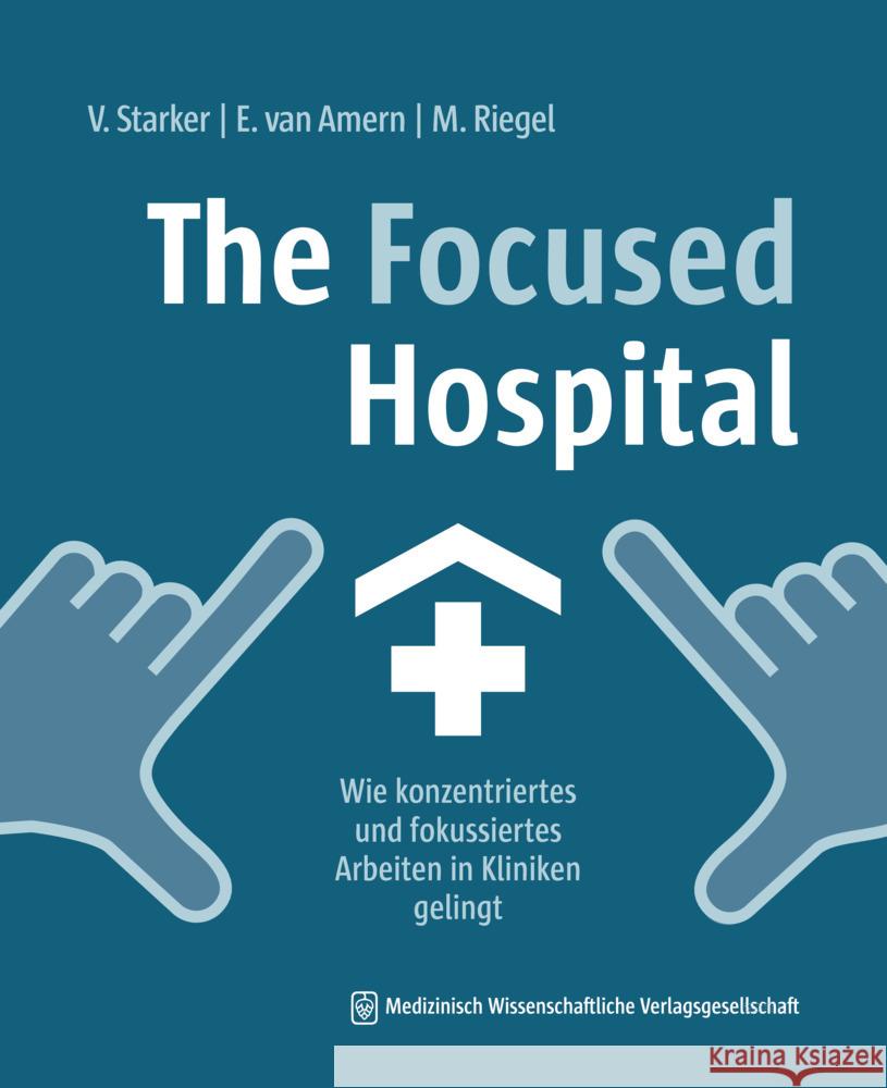 The Focused Hospital Starker, Vera, van Amern, Elsa, Riegel, Maike 9783954667710 MWV Medizinisch Wissenschaftliche Verlagsges. - książka