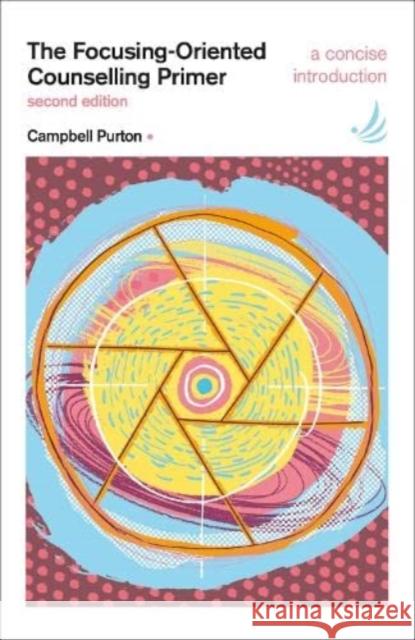 The Focusing-Oriented Counselling Primer (second edition): A concise introduction Campbell Purton 9781915220004 PCCS Books - książka