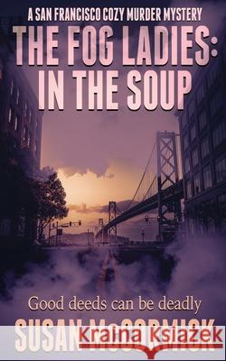 The Fog Ladies: In the Soup Susan McCormick 9781509237982 Wild Rose Press - książka