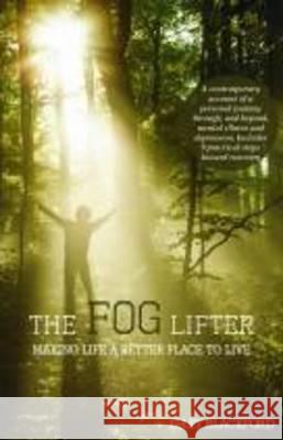 The Fog Lifter: Making Life a Better Place to Live Gary Blackford 9781921589720 Ark House Press - książka