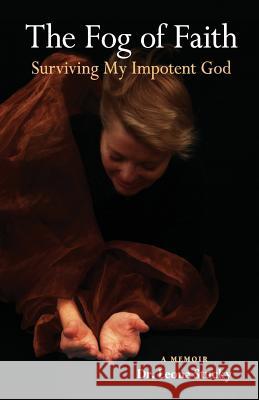 The Fog of Faith: Surviving My Impotent God Leona Stucky Mary Neighbour Leslie Waltzer 9780998647425 Prairie World Press - książka