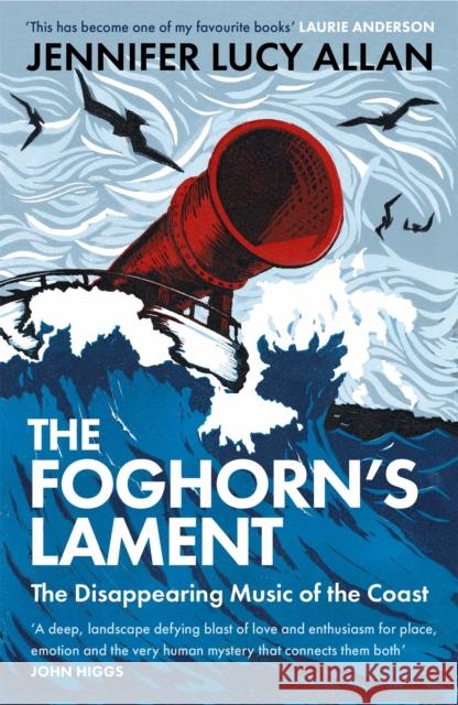 The Foghorn's Lament: The Disappearing Music of the Coast Jennifer Lucy Allan 9781474615044 Orion Publishing Co - książka