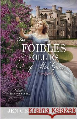 The Foibles and Follies of Miss Grace: Sweet Regency Romance Jen Geigle Johnson 9781737592136 Jen Geigle Johnson - książka