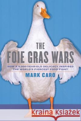 The Foie Gras Wars: How a 5,000-Year-Old Delicacy Inspired the World's Caro, Mark 9781451640861 Simon & Schuster - książka