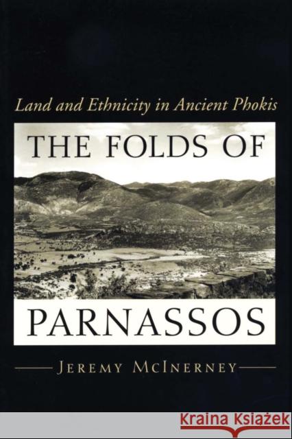 The Folds of Parnassos: Land and Ethnicity in Ancient Phokis McInerney, Jeremy 9780292752306 University of Texas Press - książka