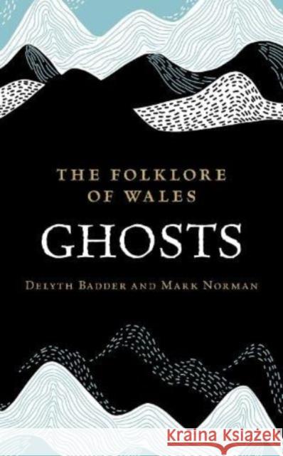 The Folklore of Wales: Ghosts Mark Norman 9781915279507 University of Wales Press - książka