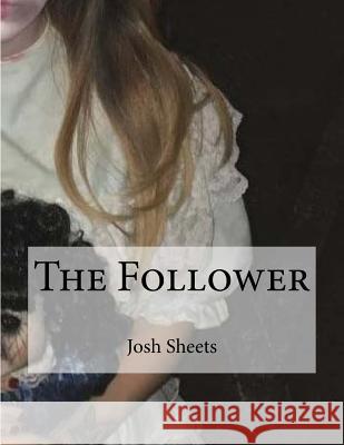 The Follower Josh Sheets 9781548802950 Createspace Independent Publishing Platform - książka
