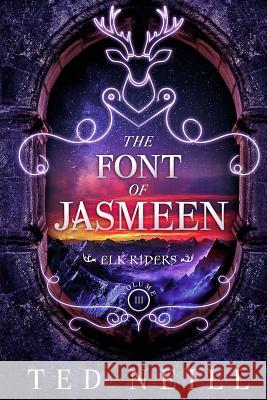 The Font of Jasmeen: Elk Riders Volume Three Ted Neill Bethany Gower 9781539165668 Createspace Independent Publishing Platform - książka