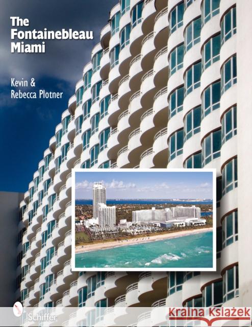 The Fontainebleau Miami Kevin &. Rebecca Plotner 9780764330162 Schiffer Publishing - książka