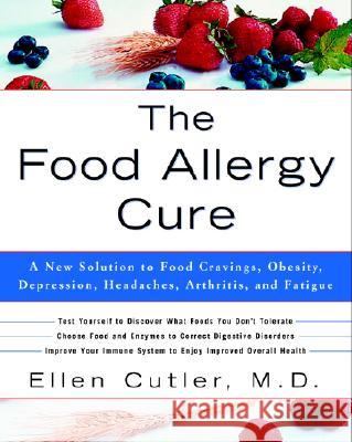 The Food Allergy Cure: A New Solution to Food Cravings, Obesity, Depression, Headaches, Arthritis, and Fatigue Ellen W. Cutler 9780609809006 Three Rivers Press (CA) - książka