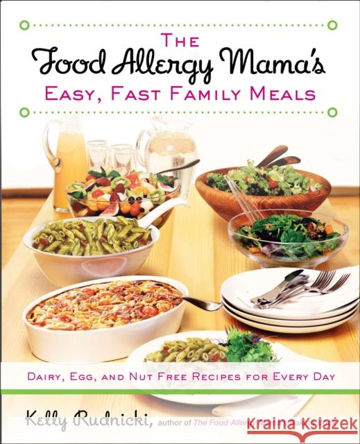The Food Allergy Mama's Easy, Fast Family Meals: Dairy, Egg, and Nut Free Recipes for Every Day Kelly Rudnicki 9781583335000 Penguin Books Ltd - książka