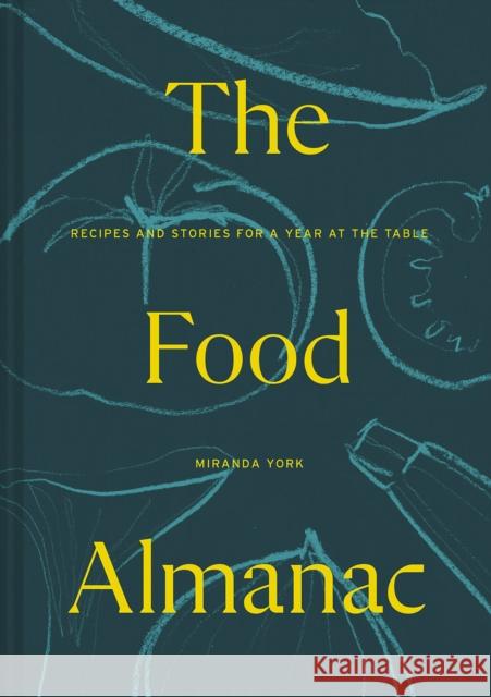 The Food Almanac: Recipes and Stories for a Year at the Table Miranda York 9781911641605 HarperCollins Publishers - książka