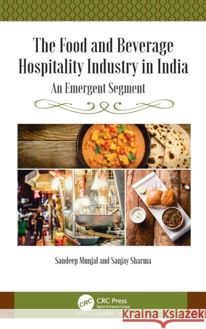 The Food and Beverage Hospitality Industry in India: An Emergent Segment Sandeep Munjal Sanjay Sharma 9781771889094 Apple Academic Press - książka