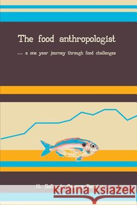 The Food Anthropologist: ...a One Year Journey Through Food Challenges H. Sofia de Campos Pereira 9781548084448 Createspace Independent Publishing Platform - książka