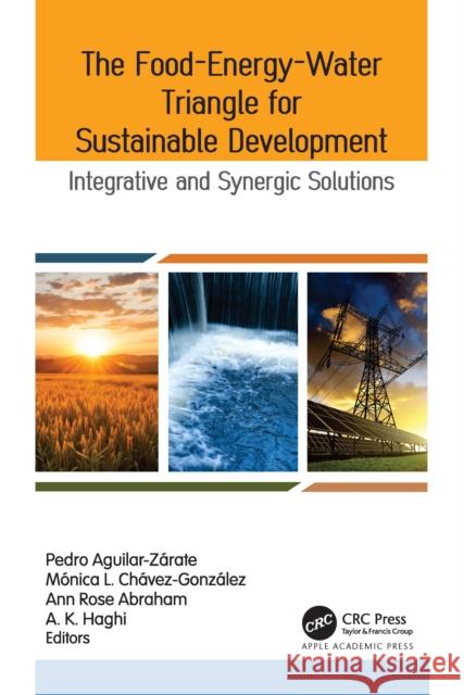 The Food-Energy-Water Triangle for Sustainable Development: Integrative and Synergic Solutions Pedro Aguilar-Z?rate M?nica Ch?vez-Gonz?lez Ann Rose Abraham 9781774917855 Apple Academic Press - książka