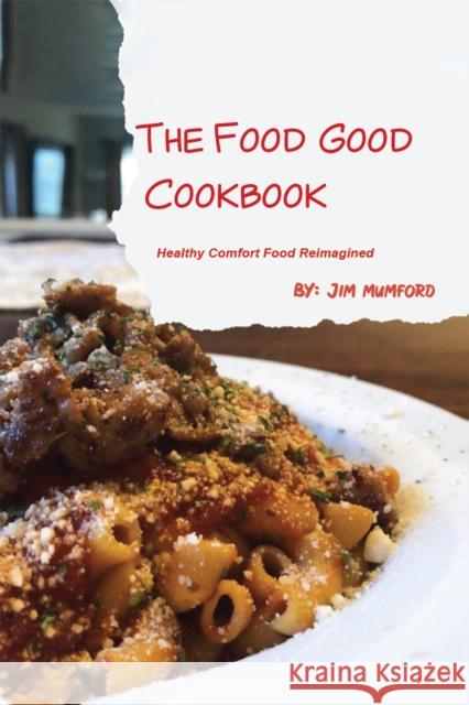 The Food Good Cookbook Jim Mumford 9781685621247 Austin Macauley - książka