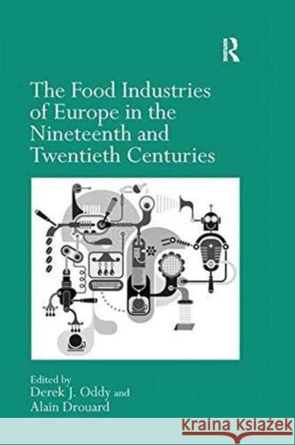 The Food Industries of Europe in the Nineteenth and Twentieth Centuries Professor Alain Drouard Professor Derek J. Oddy  9781138248984 Routledge - książka