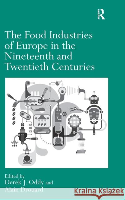 The Food Industries of Europe in the Nineteenth and Twentieth Centuries Derek J. Oddy Alain Drouard  9781409454397 Ashgate Publishing Limited - książka