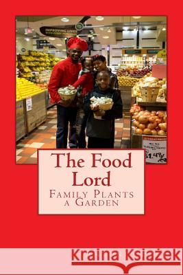 The Food Lord Family Plants a Garden Antonio Ford 9780997160949 Sudden Change Media - książka