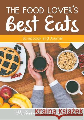 The Food Lover's Best Eats: Scrapbook and Journal @ Journals and Notebooks 9781683265306 Speedy Publishing LLC - książka
