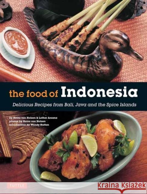 The Food of Indonesia: Delicious Recipes from Bali, Java and the Spice Islands [Indonesian Cookbook, 79 Recipes] Holzen, Heinz Von 9780804845137 Periplus Editions - książka