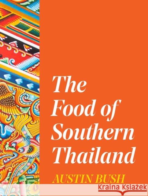 The Food of Southern Thailand Austin Bush 9780393541694 WW Norton & Co - książka