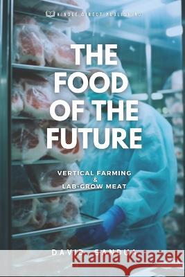 The Food of the Future: Vertical Farming & Lab-Grown Meat David Sandua   9798852330390 Independently Published - książka