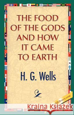 The Food of the Gods and How It Came to Earth H. G. Wells 9781421888415 1st World Library - książka