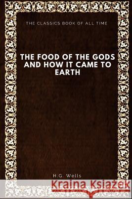 The Food of the Gods: and How It Came to Earth Wells, H. G. 9781547064984 Createspace Independent Publishing Platform - książka