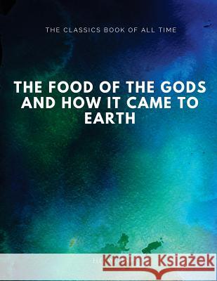 The Food of the Gods: and How It Came to Earth Wells, H. G. 9781547065004 Createspace Independent Publishing Platform - książka