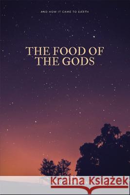 The Food of the Gods: and How It Came to Earth Wells, H. G. 9781548267964 Createspace Independent Publishing Platform - książka