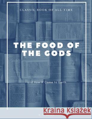 The Food of the Gods: and How It Came to Earth Wells, H. G. 9781973951339 Createspace Independent Publishing Platform - książka