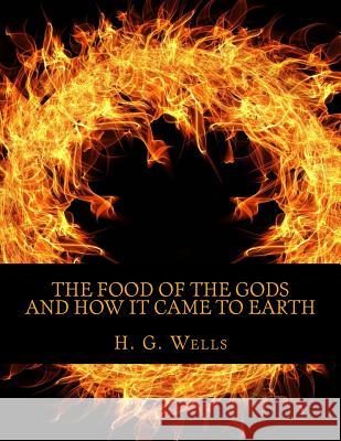 The Food of the Gods and How It Came to Earth H. G. Wells 9781974024728 Createspace Independent Publishing Platform - książka