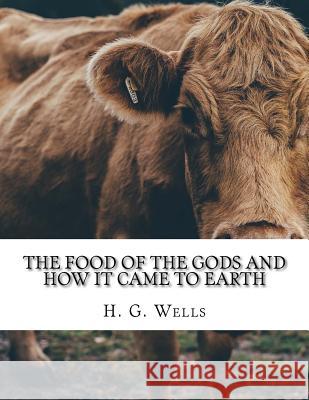 The Food of the Gods and How It Came to Earth H. G. Wells 9781976539947 Createspace Independent Publishing Platform - książka