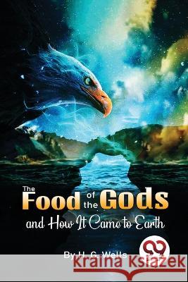 The Food Of The Gods And How It Came To Earth H. G. Wells 9789357481540 Double 9 Booksllp - książka