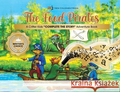 The Food Pirates - Complete the Story Adventure Book Roger Hukle Elizabeth Hille Susanne Arens 9780985498894 New Colonies Media 1, LLC - książka